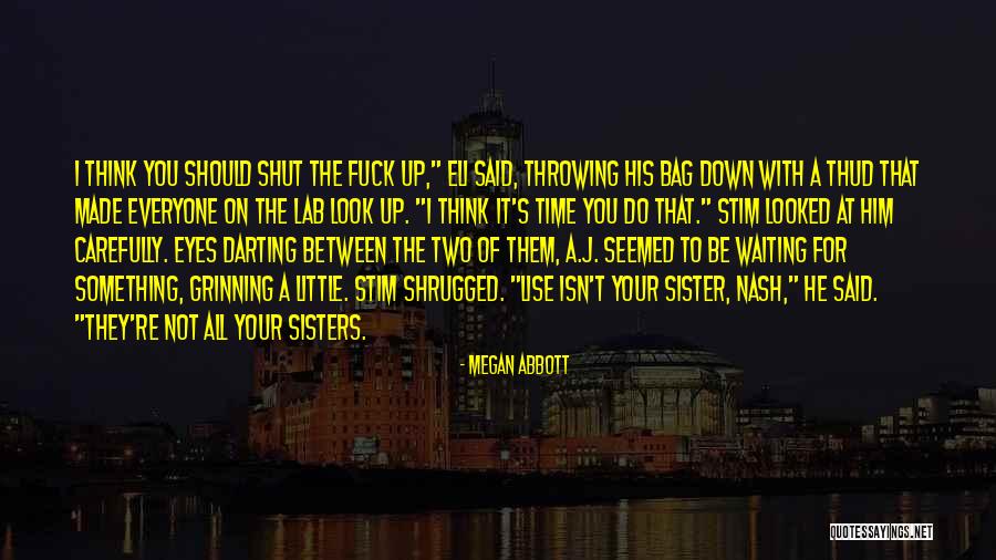 I Look Up To You Sister Quotes By Megan Abbott I Look Up To You Sister Quotes By Megan Abbott
