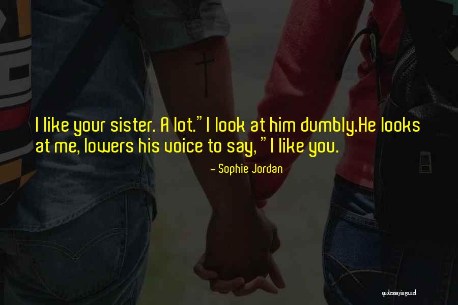 I Look Up To You Sister Quotes By Sophie Jordan I Look Up To You Sister Quotes By Sophie Jordan