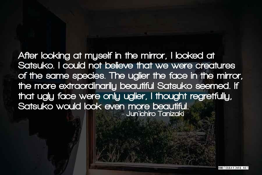 I Looked In The Mirror Quotes By Jun'ichiro Tanizaki I Looked In The Mirror Quotes By Jun'ichiro Tanizaki