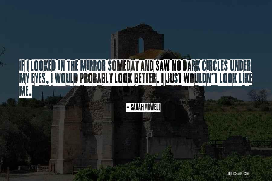 I Looked In The Mirror Quotes By Sarah Vowell I Looked In The Mirror Quotes By Sarah Vowell