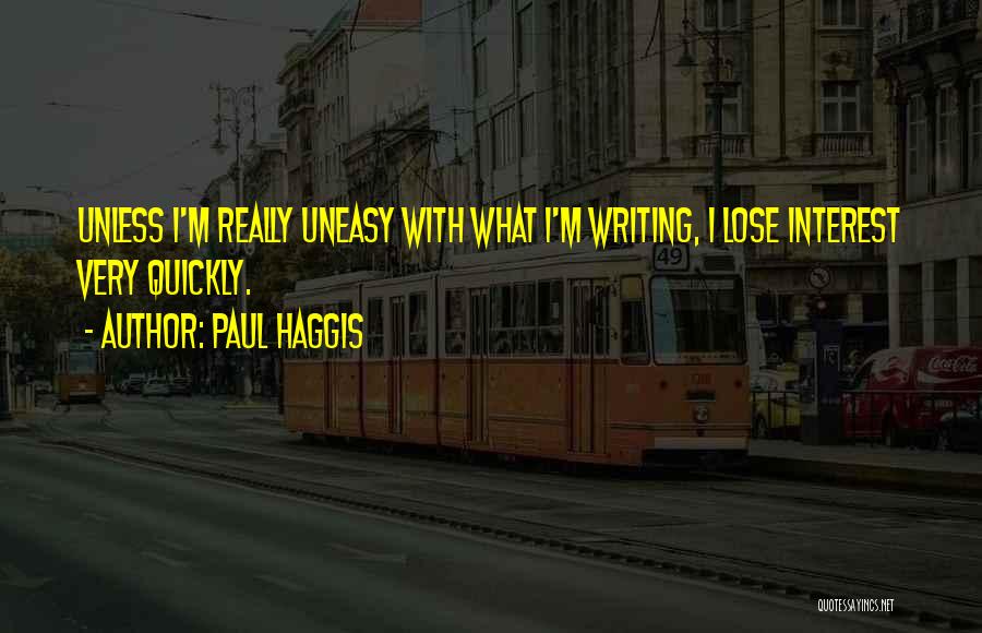 I Lose Interest Quickly Quotes By Paul Haggis