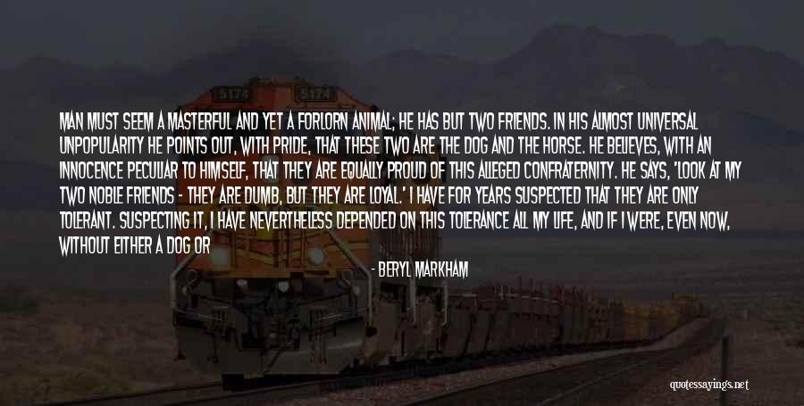 I Lost All My Friends Quotes By Beryl Markham I Lost All My Friends Quotes By Beryl Markham