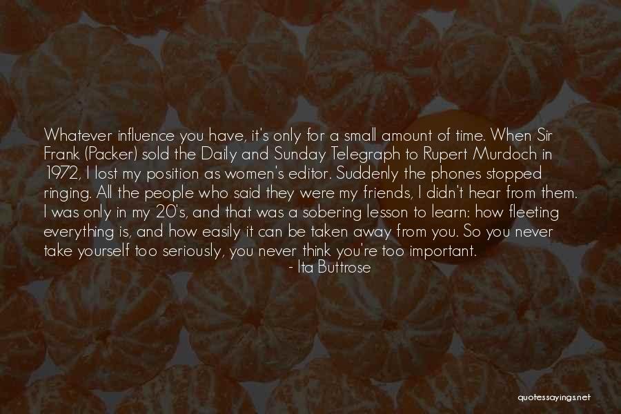 I Lost All My Friends Quotes By Ita Buttrose I Lost All My Friends Quotes By Ita Buttrose