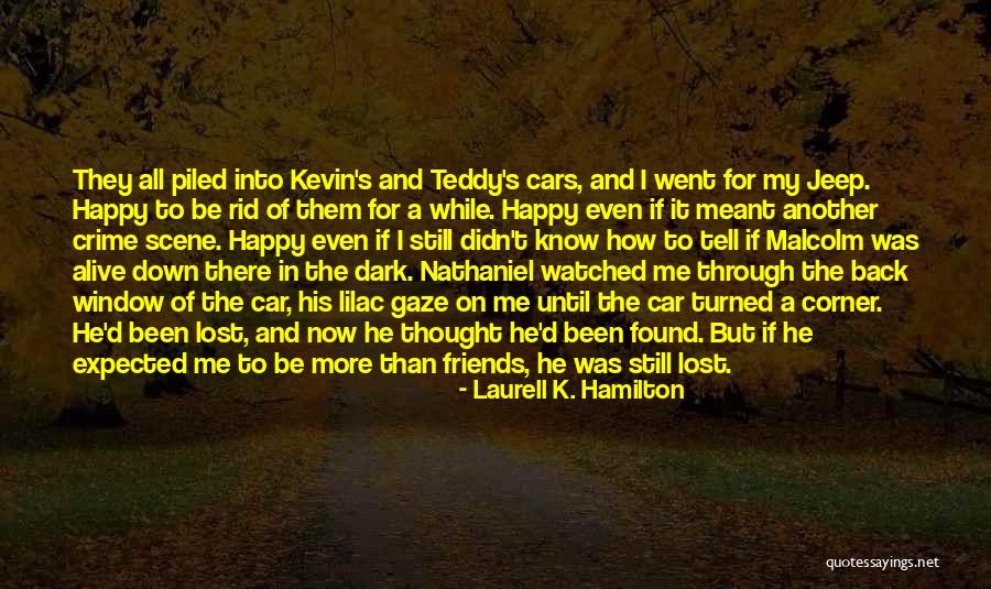 I Lost All My Friends Quotes By Laurell K. Hamilton I Lost All My Friends Quotes By Laurell K. Hamilton