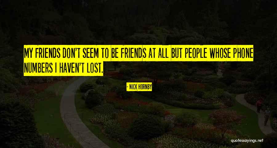 I Lost All My Friends Quotes By Nick Hornby I Lost All My Friends Quotes By Nick Hornby