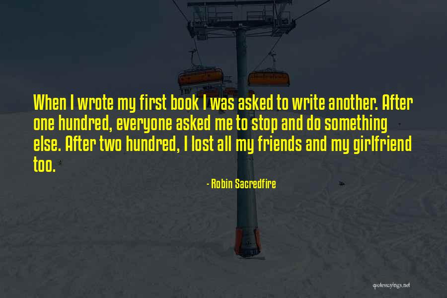 I Lost All My Friends Quotes By Robin Sacredfire I Lost All My Friends Quotes By Robin Sacredfire