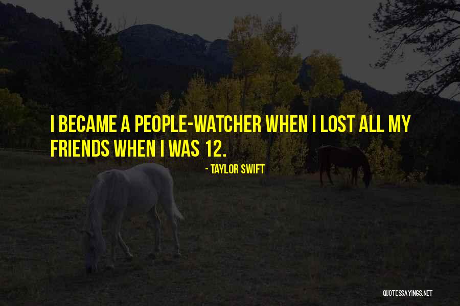 I Lost All My Friends Quotes By Taylor Swift
