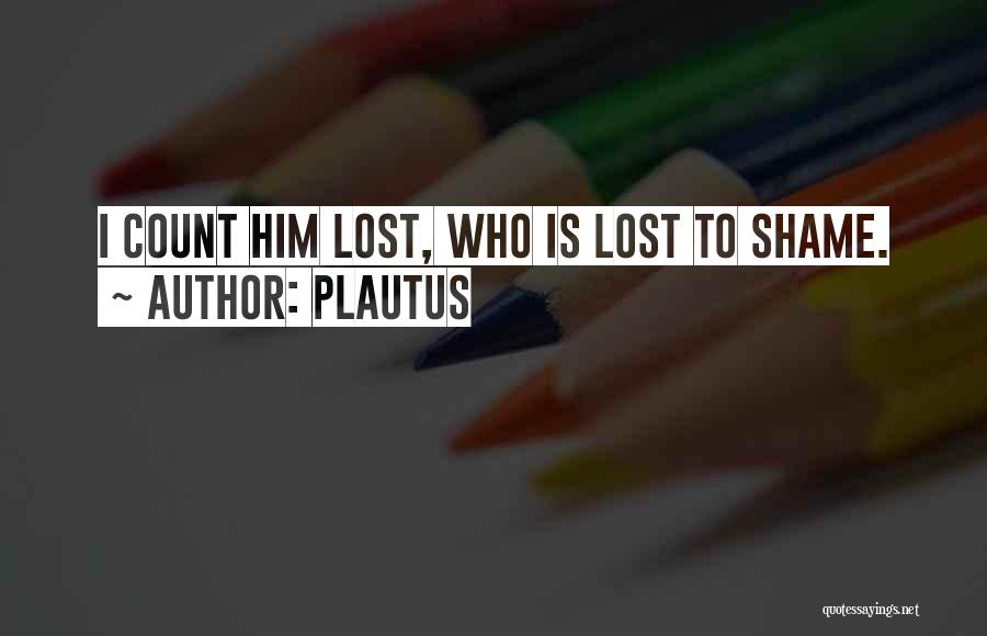 I Lost Him Quotes By Plautus