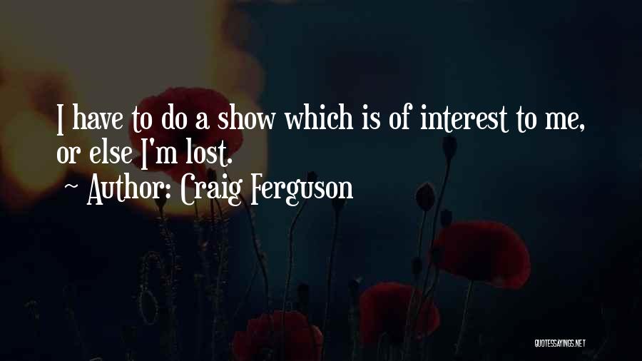 I Lost Interest Quotes By Craig Ferguson