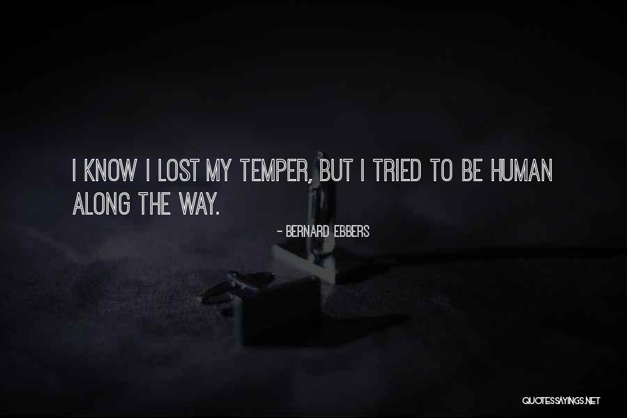 I Lost My Temper Quotes By Bernard Ebbers I Lost My Temper Quotes By Bernard Ebbers