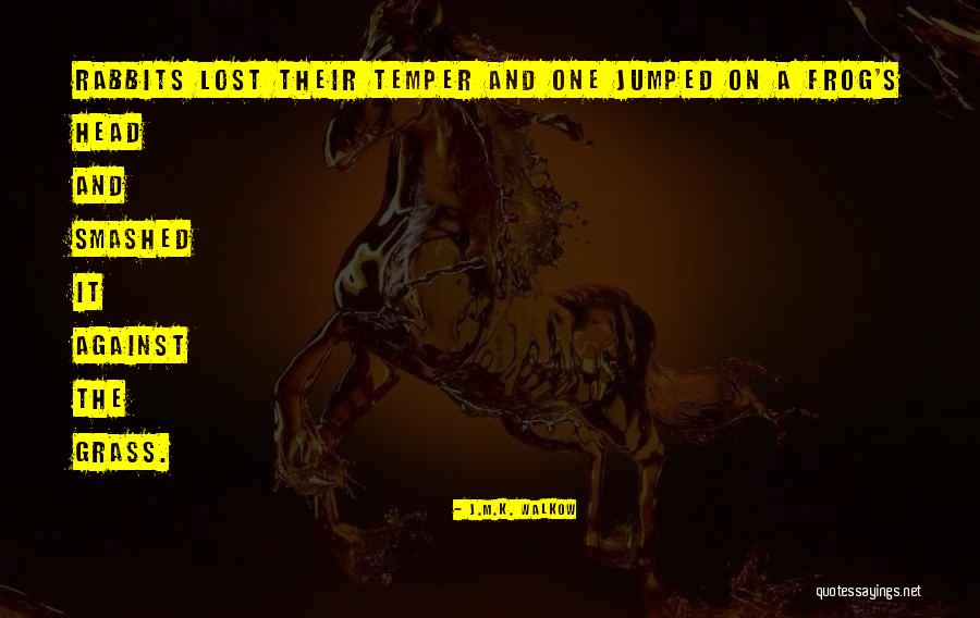 I Lost My Temper Quotes By J.M.K. Walkow I Lost My Temper Quotes By J.M.K. Walkow