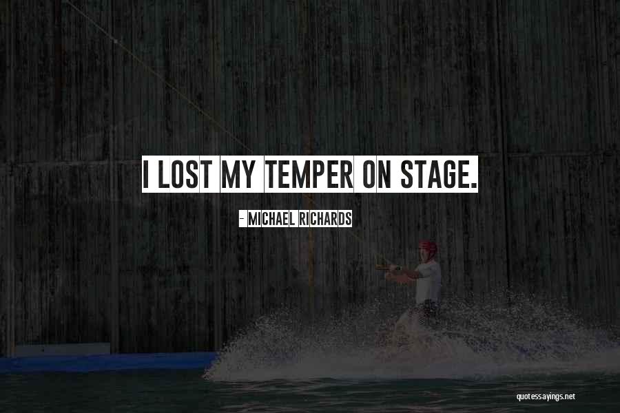 I Lost My Temper Quotes By Michael Richards I Lost My Temper Quotes By Michael Richards