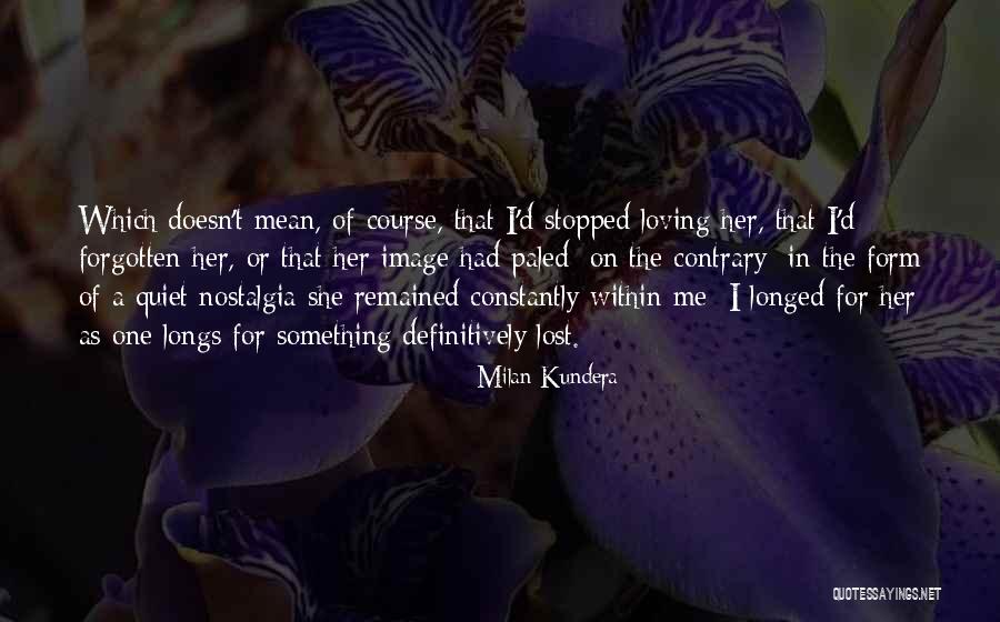I Lost Myself In Loving You Quotes By Milan Kundera I Lost Myself In Loving You Quotes By Milan Kundera