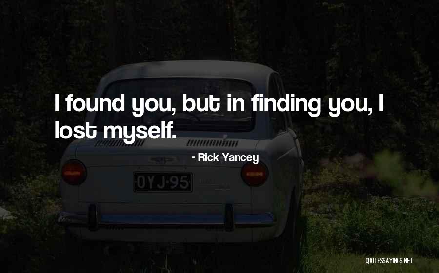 I Lost Myself In You Quotes By Rick Yancey I Lost Myself In You Quotes By Rick Yancey