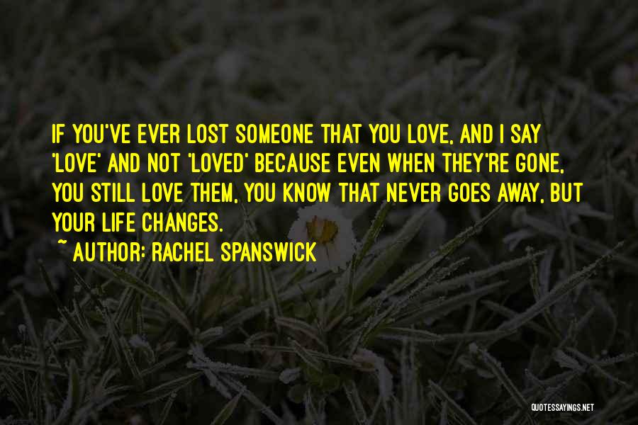 I Lost Someone I Love Quotes By Rachel Spanswick