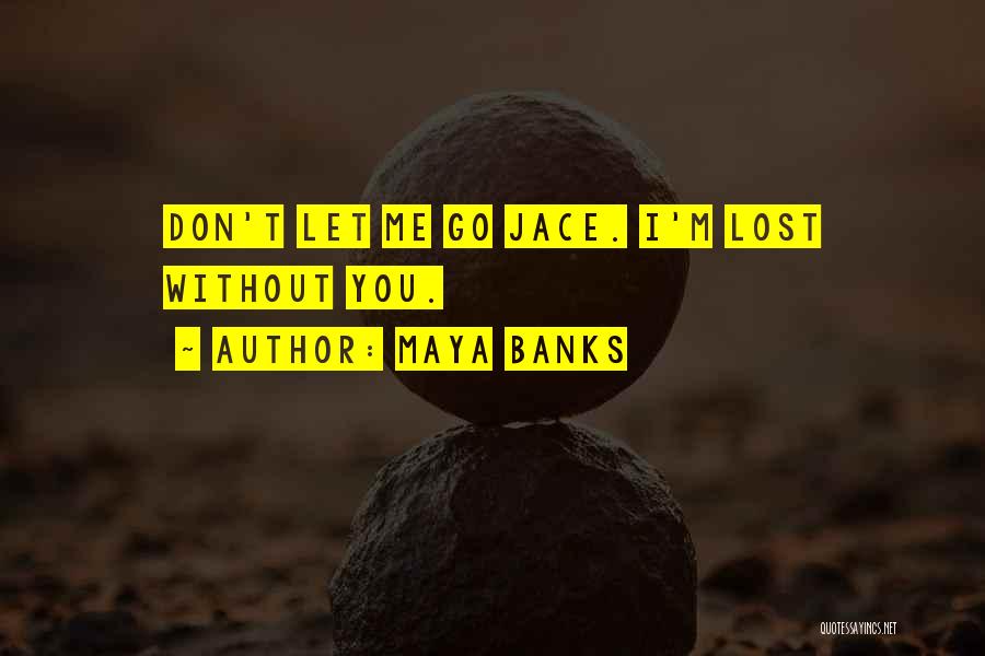 I Lost Without You Quotes By Maya Banks