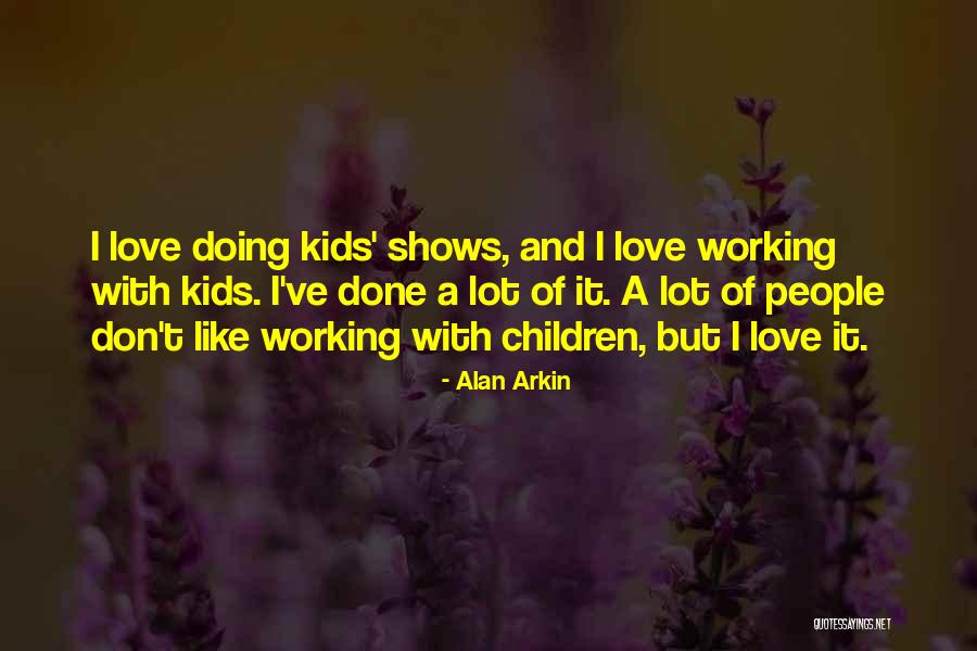 I Lot Like Love Quotes By Alan Arkin I Lot Like Love Quotes By Alan Arkin
