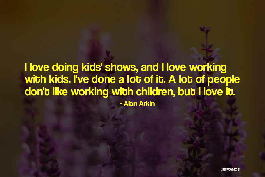 I Lot Like Love Quotes By Alan Arkin