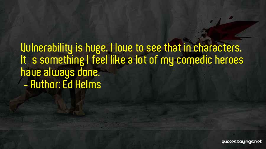 I Lot Like Love Quotes By Ed Helms