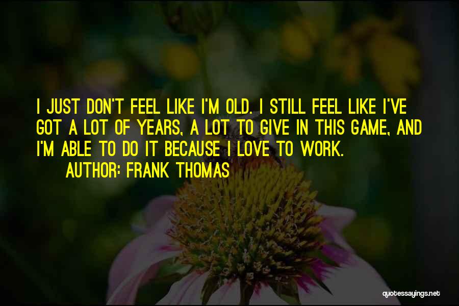 I Lot Like Love Quotes By Frank Thomas
