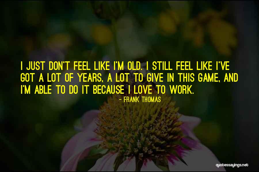 I Lot Like Love Quotes By Frank Thomas