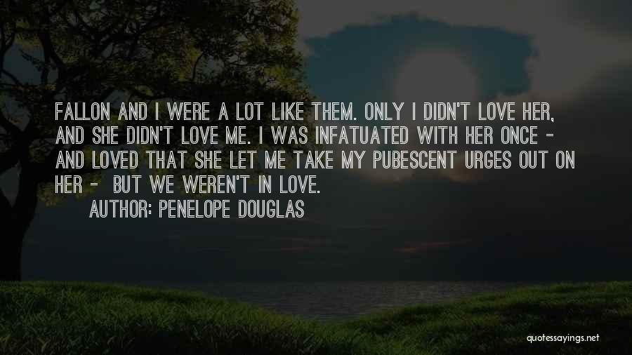 I Lot Like Love Quotes By Penelope Douglas
