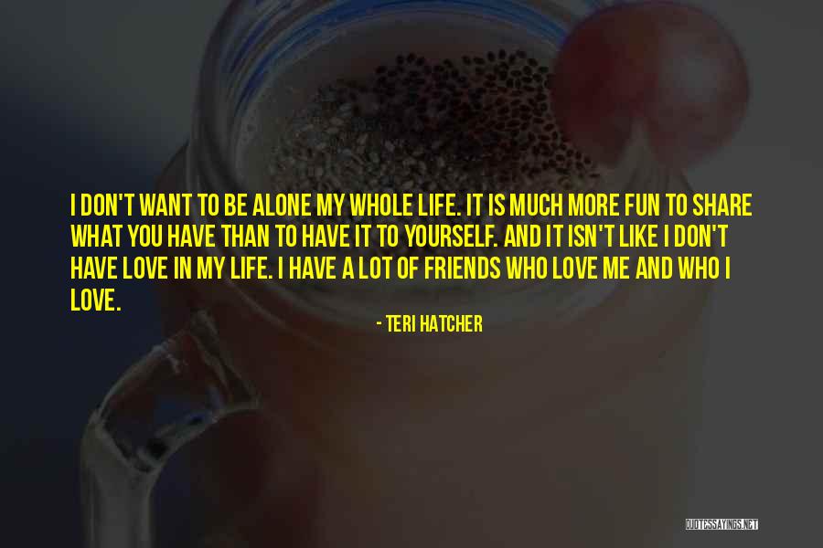 I Lot Like Love Quotes By Teri Hatcher