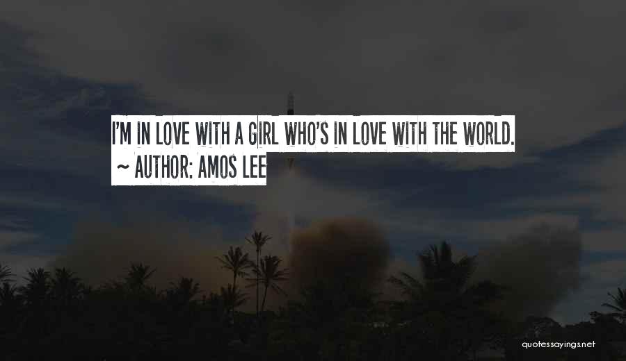 I Love A Girl Quotes By Amos Lee