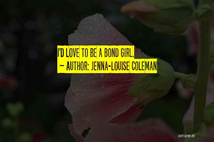 I Love A Girl Quotes By Jenna-Louise Coleman