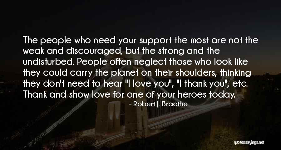 I Love And Support You Quotes By Robert J. Braathe