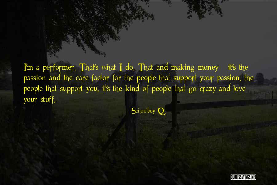 I Love And Support You Quotes By Schoolboy Q