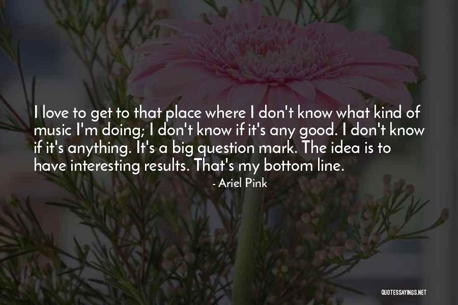 I Love Ariel Quotes By Ariel Pink I Love Ariel Quotes By Ariel Pink