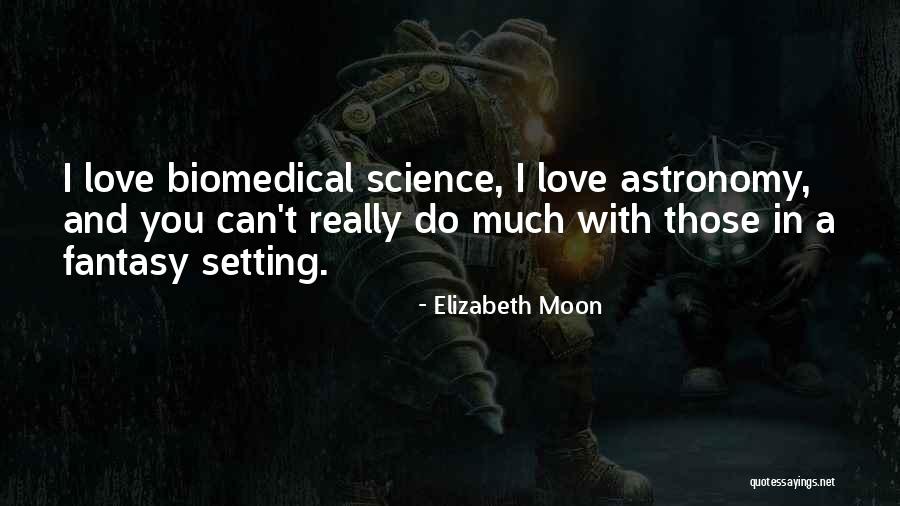 I Love Astronomy Quotes By Elizabeth Moon I Love Astronomy Quotes By Elizabeth Moon