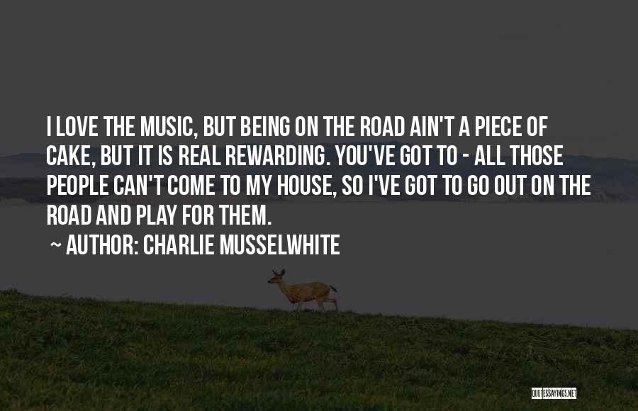 I Love Being Real Quotes By Charlie Musselwhite