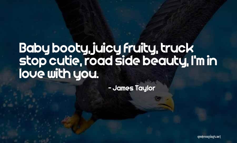 I Love Booty Quotes By James Taylor I Love Booty Quotes By James Taylor