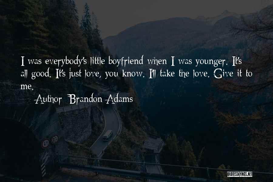 I Love Brandon Quotes By Brandon Adams