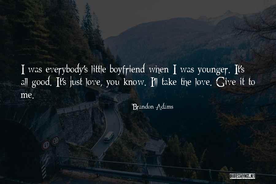 I Love Brandon Quotes By Brandon Adams I Love Brandon Quotes By Brandon Adams