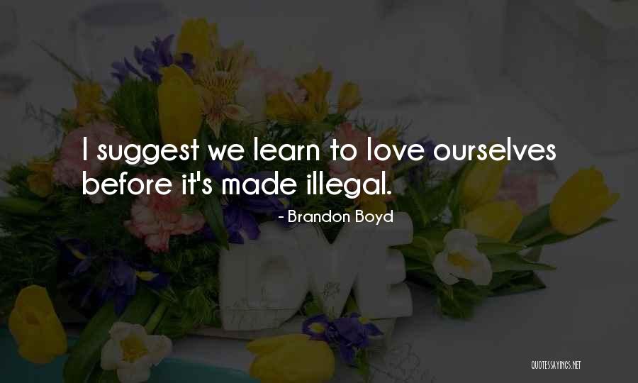 I Love Brandon Quotes By Brandon Boyd I Love Brandon Quotes By Brandon Boyd