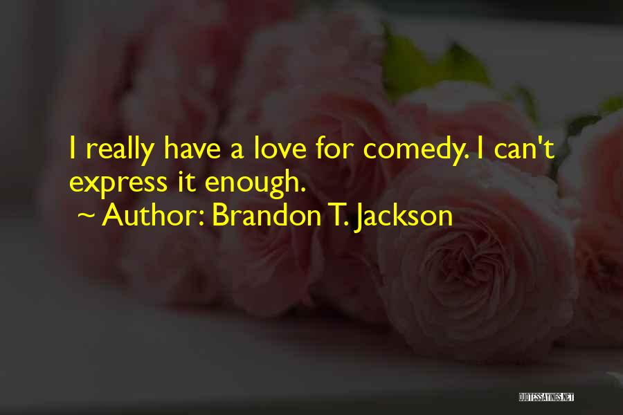 I Love Brandon Quotes By Brandon T. Jackson