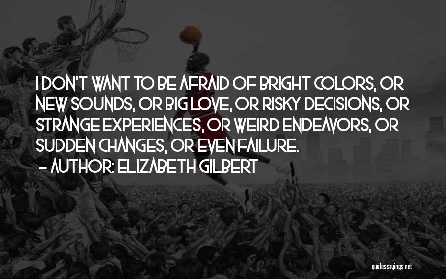 I Love Bright Colors Quotes By Elizabeth Gilbert