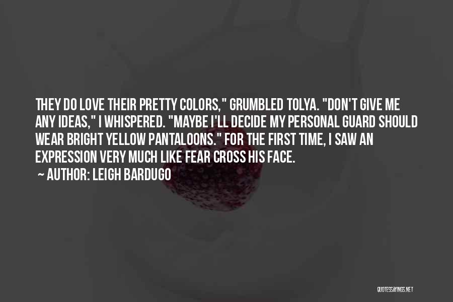 I Love Bright Colors Quotes By Leigh Bardugo