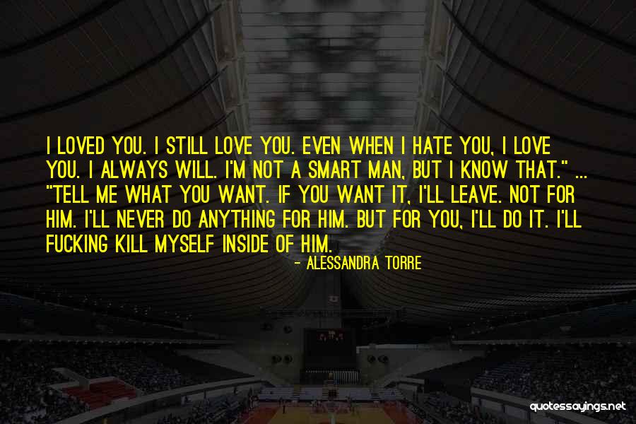 I Love But Hate You Quotes By Alessandra Torre I Love But Hate You Quotes By Alessandra Torre