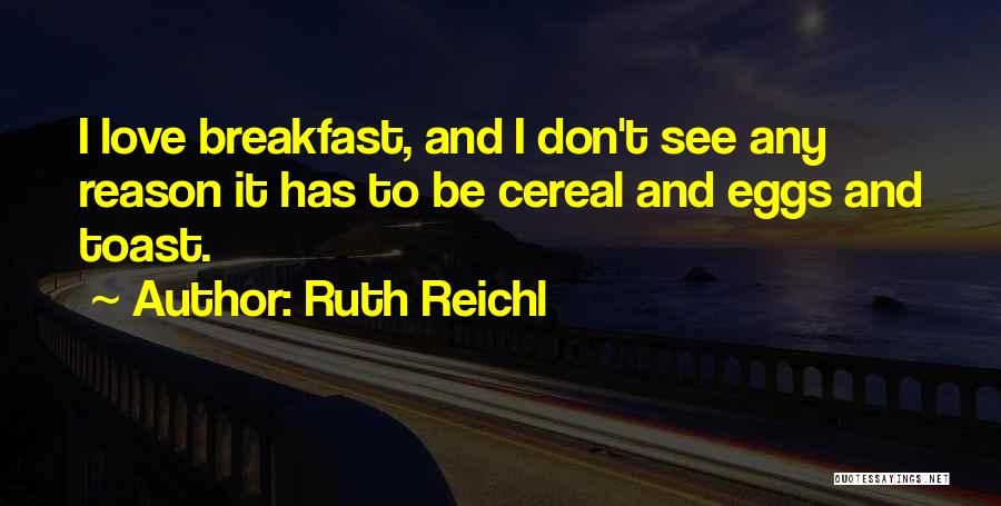 I Love Cereal Quotes By Ruth Reichl