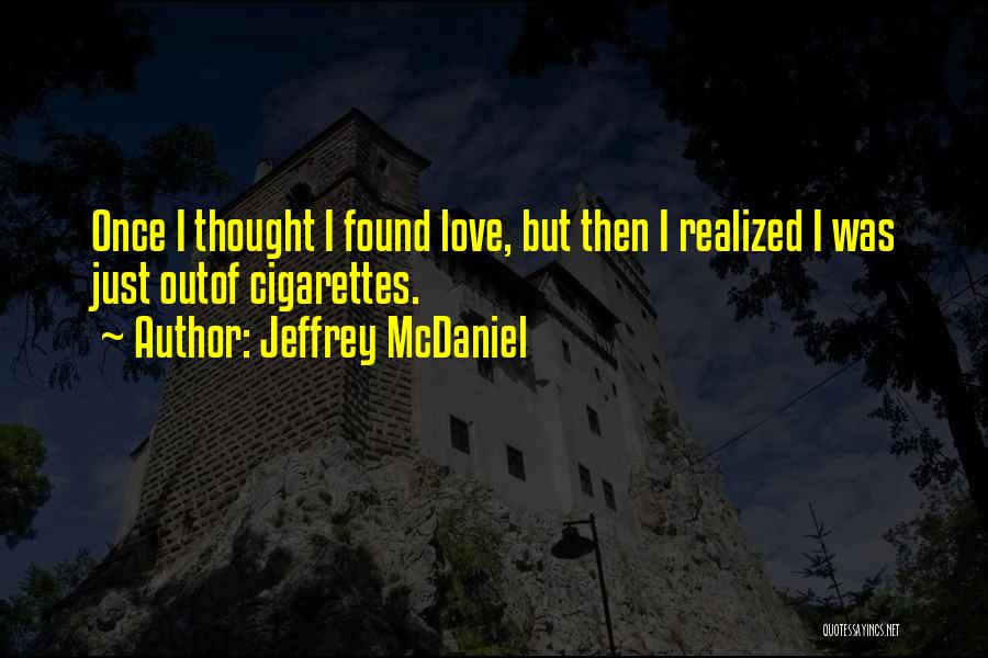 I Love Cigarettes Quotes By Jeffrey McDaniel