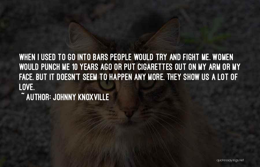 I Love Cigarettes Quotes By Johnny Knoxville