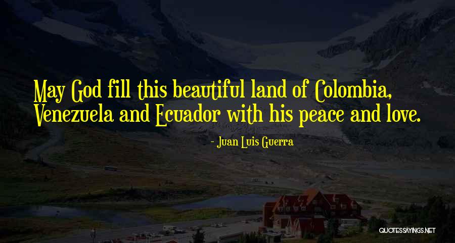 I Love Colombia Quotes By Juan Luis Guerra I Love Colombia Quotes By Juan Luis Guerra