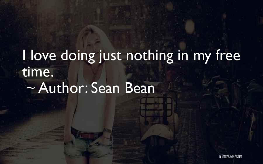 I Love Doing Nothing Quotes By Sean Bean