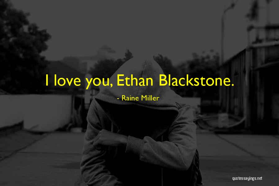 I Love Ethan Quotes By Raine Miller I Love Ethan Quotes By Raine Miller