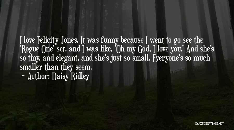 I Love Everyone Funny Quotes By Daisy Ridley