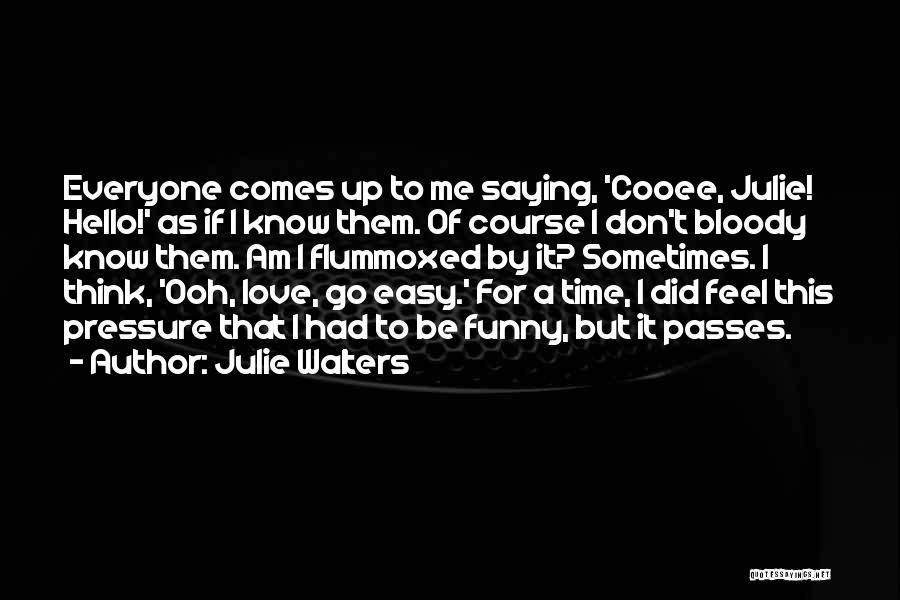 I Love Everyone Funny Quotes By Julie Walters